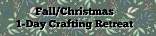 Register at the bottom for Fall/Christmas 1-Day Crafting Retreat