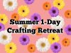 Summer 1-Day Crafting Retreat