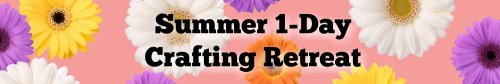 Summer 1-Day Crafting Retreat--registration opens in April